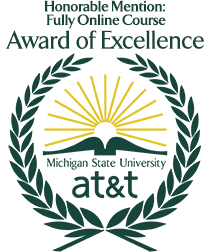 Honorable mention: Fully Online Course Award of Excellence, Michigan State University AT&T