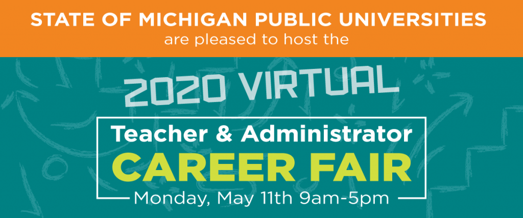 State of Michigan Public Universities are pleased ot host the 2020 Virtual Teacher & Administrator Career Fair on MOnday, May 11th from 9am-5pm