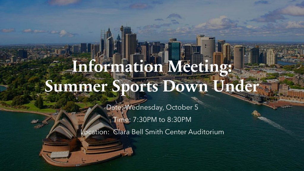Informational meeting for the "Summer Sports Down Under" program will be held 10/5 from 7:30-8:30 p.m. in the Clara Bell Smith Center Auditorium.