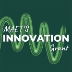 This image has a dark green background and light text that reads MAET's Innovation Grant